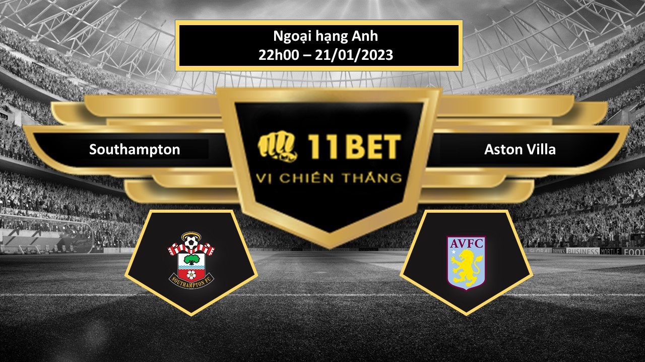 11BET Tip bóng đá Southampton vs Aston Villa , hôm nay 21/01/2023