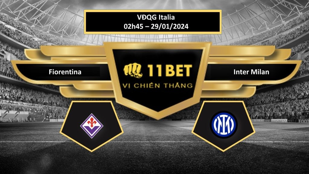 11BET Tip bóng đá Fiorentina vs Inter Milan, hôm nay 29/01/2024