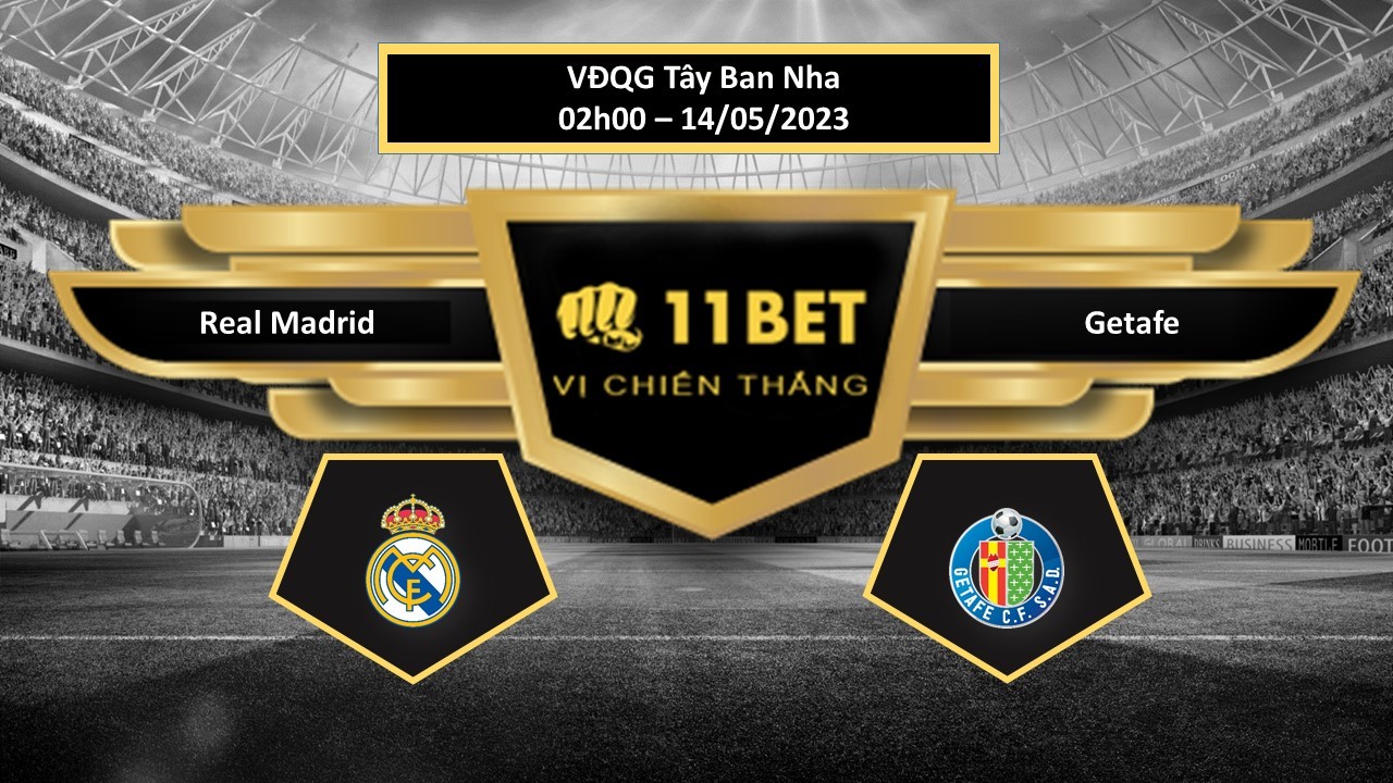 11BET Tip bóng đá  Real Madrid vs Getafe, hôm nay 14/05/2023