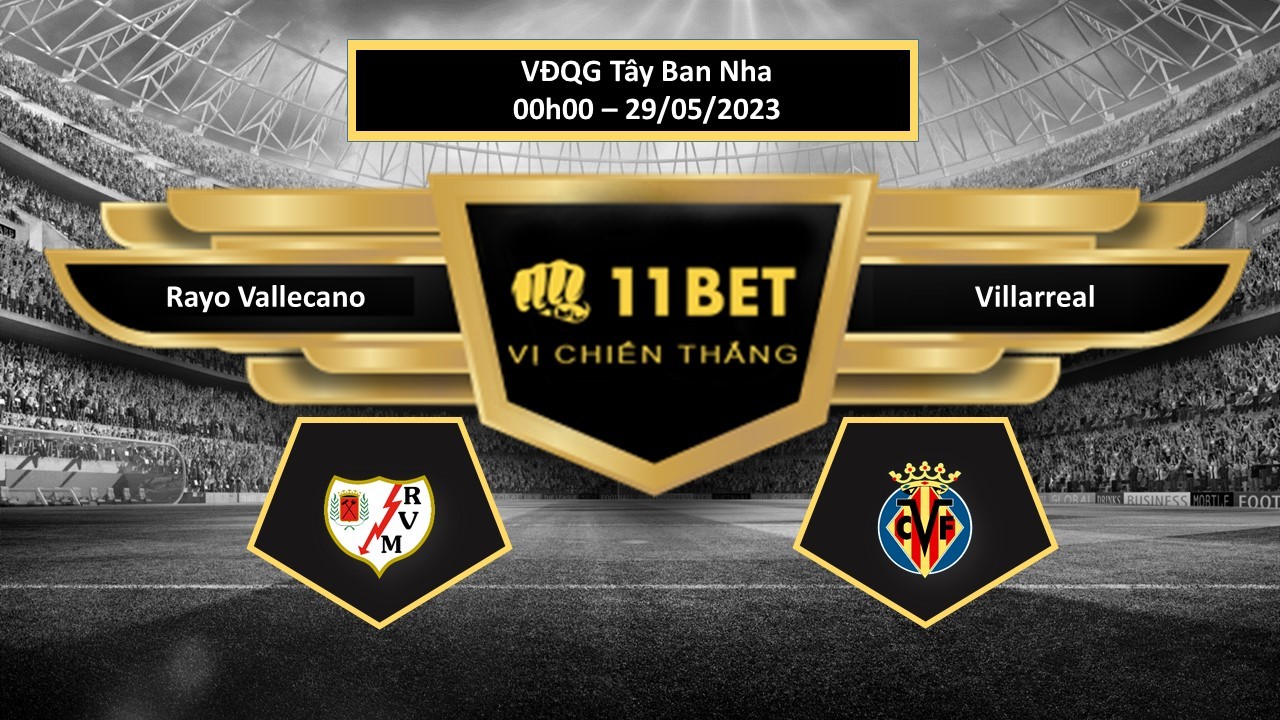 11BET Tip bóng đá   Rayo Vallecano vs Villarreal, hôm nay 29/05/2023