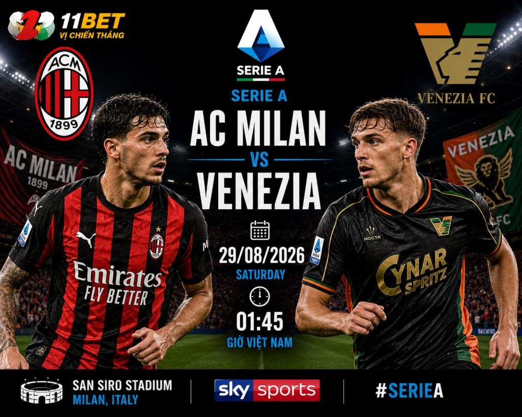 11BET Nhận định bóng đá AC Milan vs Venezia diễn ra lúc 01h45 ngày 29/08/2026