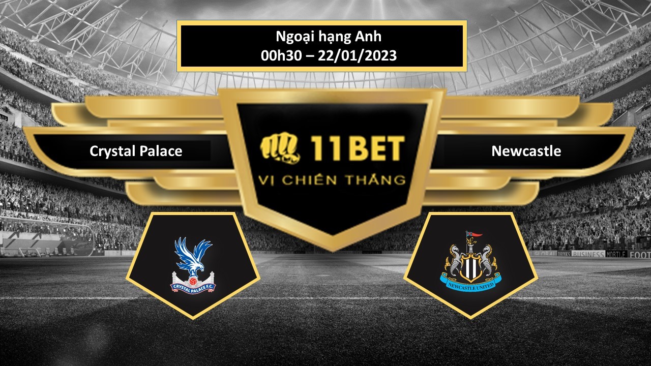 11BET Tip bóng đá Crystal Palace vs Newcastle, hôm nay 22/01/2023