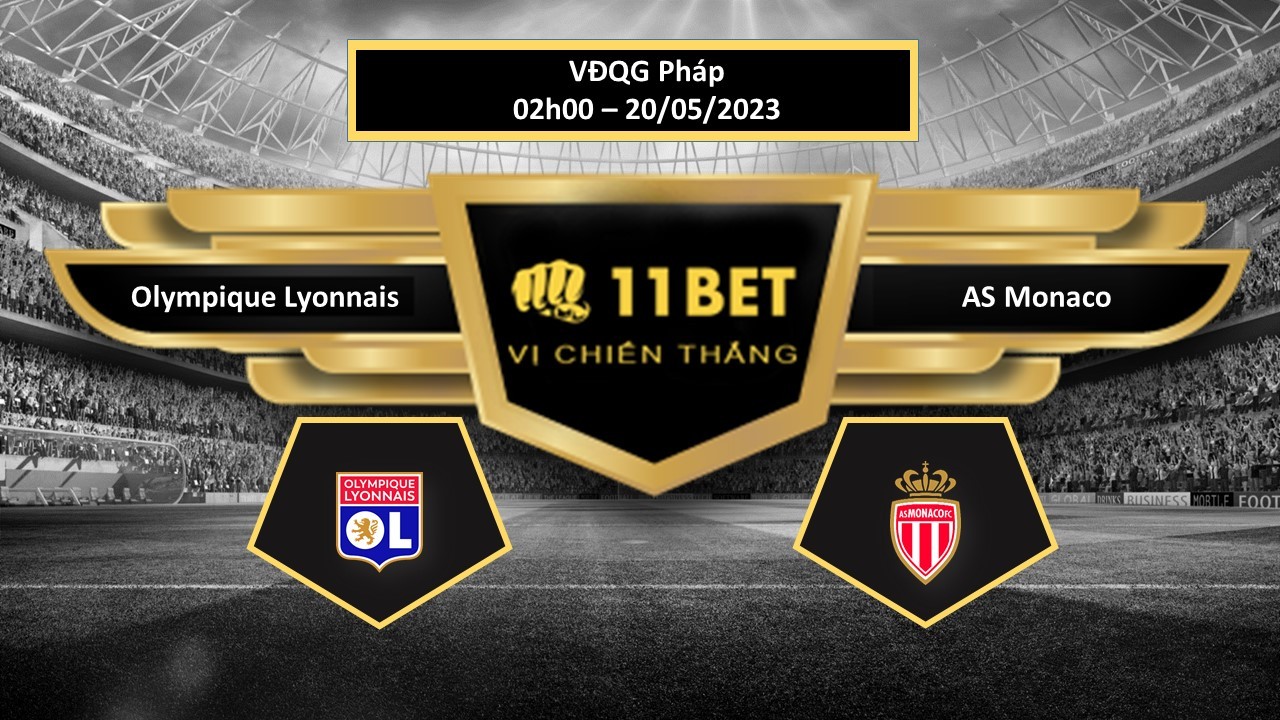 11BET Tip bóng đá   Olympique Lyonnais vs AS Monaco, hôm nay 20/05/2023