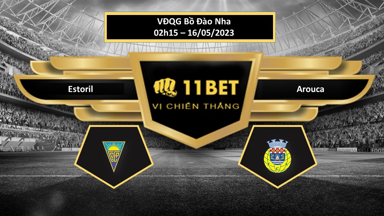 11BET Tip bóng đá   Estoril vs Arouca, hôm nay 16/05/2023