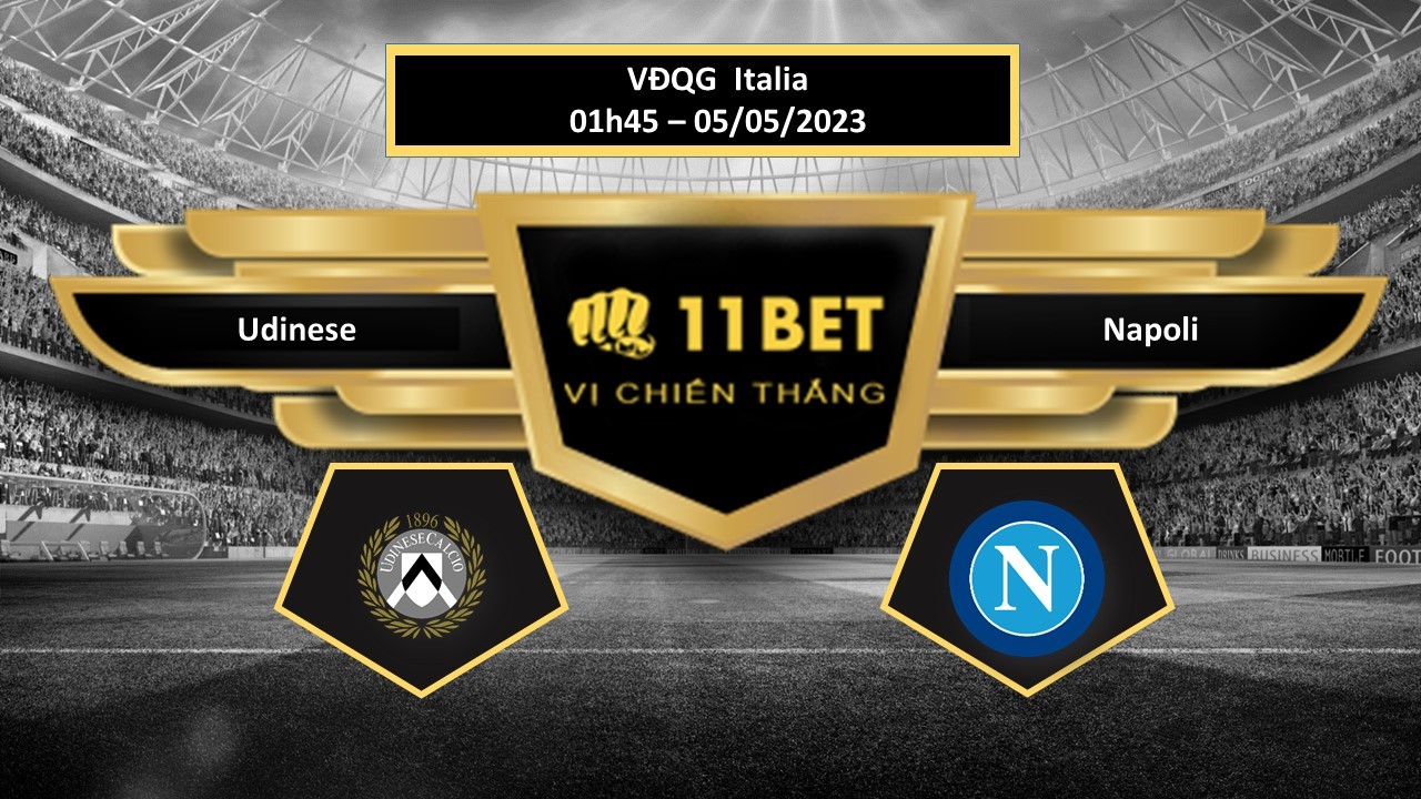 11BET Tip bóng đá  Udinese vs Napoli, hôm nay 05/05/2023