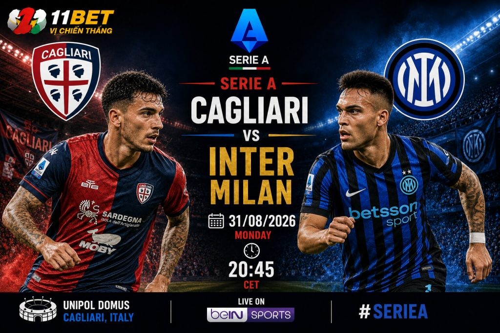 11BET Soi kèo Cagliari vs Inter Milan 01h45 ngày 31/08: Nerazzurri hướng đến chiến thắng cách biệt