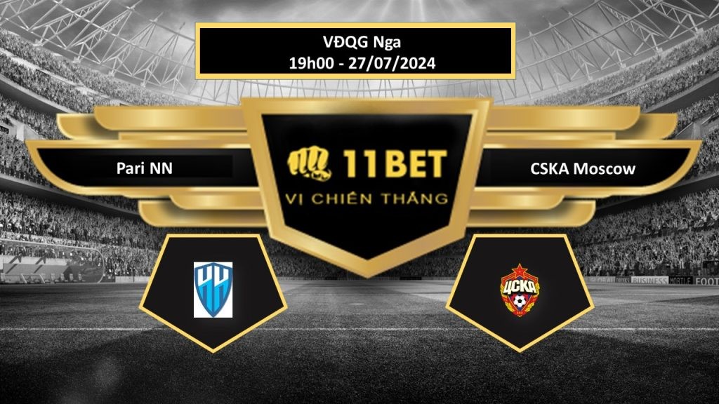 11BET Tip bóng đá Pari NN vs CSKA Moscow, hôm nay 27/07/2024