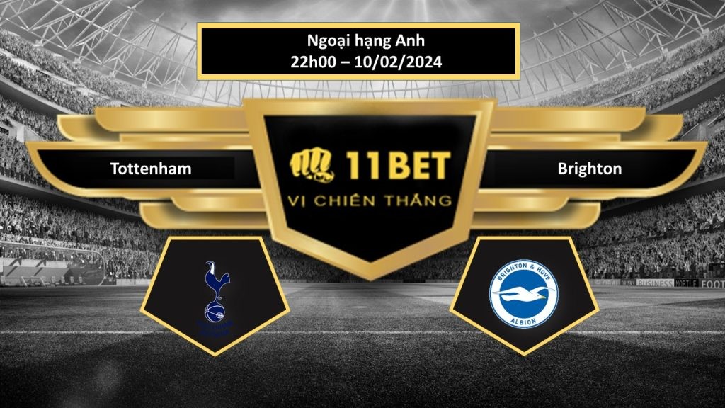 11BET Tip bóng đá Tottenham vs Brighton, hôm nay 10/02/2024