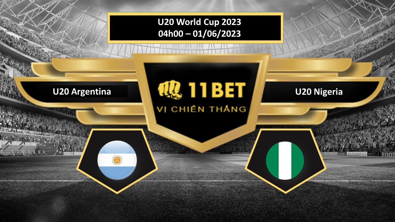 11BET Tip bóng đá  U20 Argentina vs U20 Nigeria, hôm nay 01/06/2023