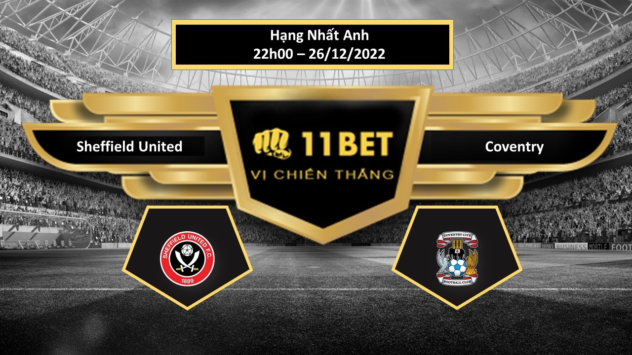 11BET Tip bóng đá Sheffield United vs Coventry, hôm nay 26/12/2022