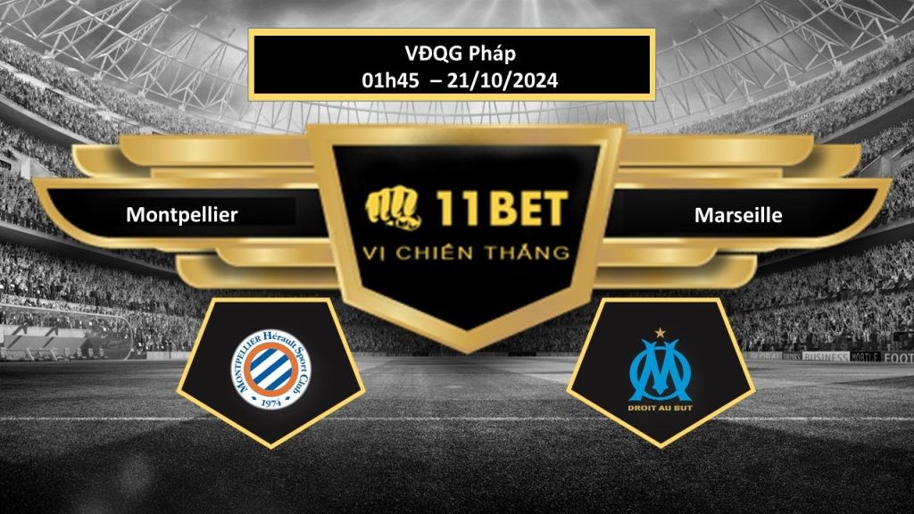 11BET Tip bóng đá Montpellier vs Marseille, hôm nay 21/10/2024