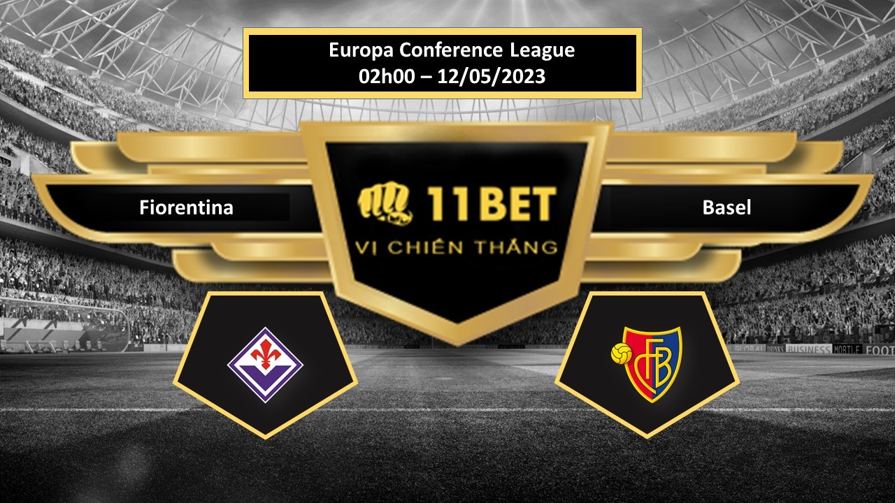 11BET Tip bóng đá   Fiorentina vs Basel, hôm nay 12/05/2023