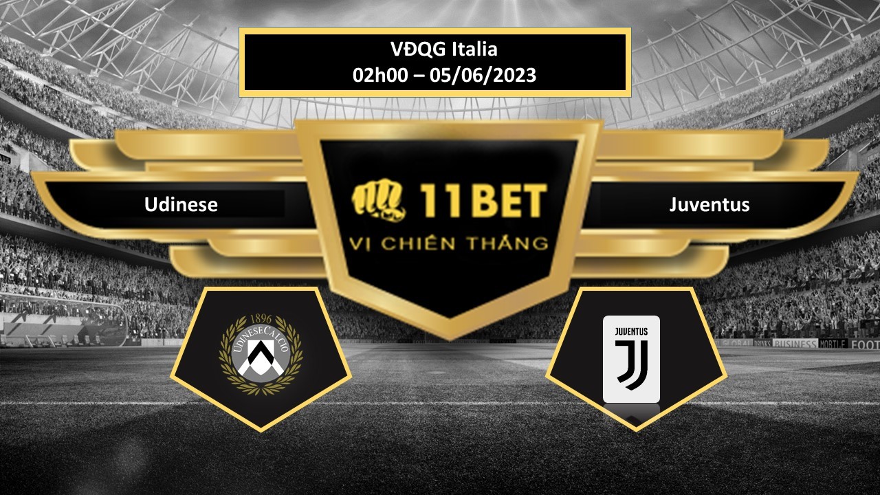 11BET Tip bóng đá  Udinese vs Juventus, hôm nay 05/06/2023