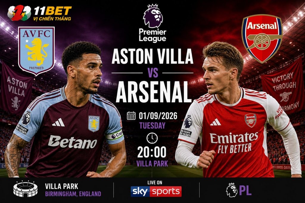 11BET Soi kèo bóng đá Aston Villa vs Arsenal 02h00 ngày 01/09: Pháo thủ sáng cửa giành 3 điểm