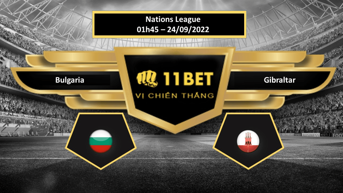11BET Tip bóng đá    Bulgaria vs Gibraltar, hôm nay 24/09/2022