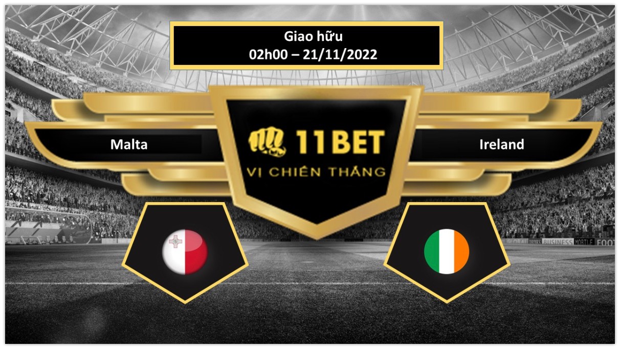 11BET Tip bóng đá Malta vs Ireland, hôm nay 21/11/2022
