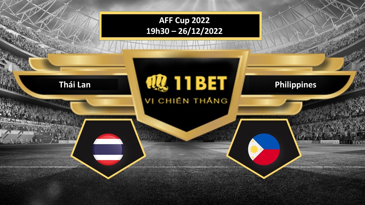 11BET Tip bóng đá Thái Lan vs Philippines, hôm nay 26/12/2022