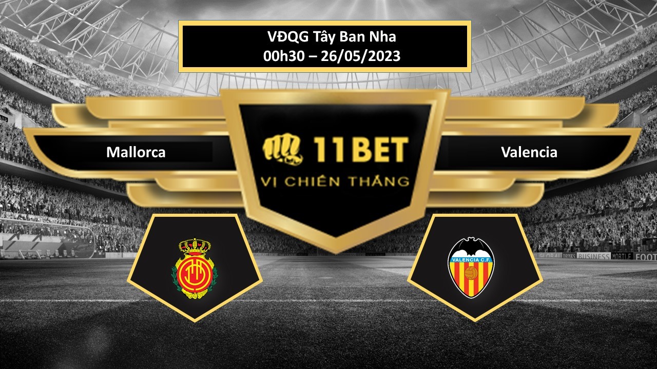 11BET Tip bóng đá   Mallorca vs Valencia, hôm nay 26/05/2023