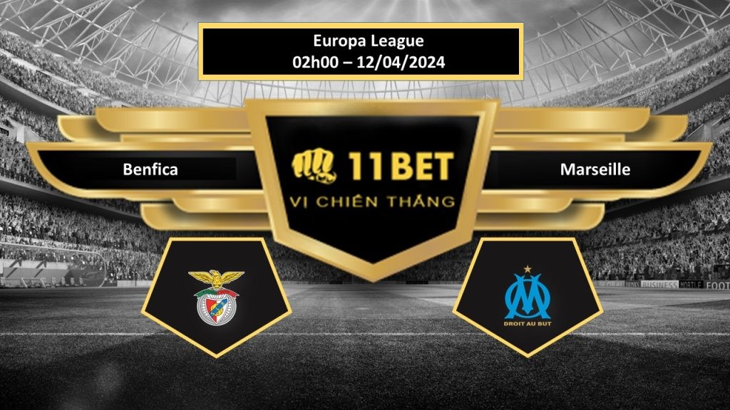 11BET Tip bóng đá   Benfica vs Marseille, hôm nay 12/04/2024