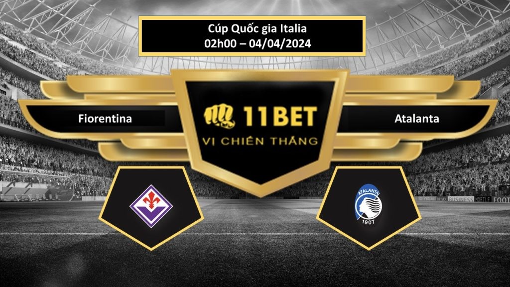 11BET Tip bóng đá   Fiorentina vs Atalanta , hôm nay 04/04/2024