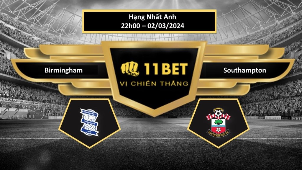 11BET Tip bóng đá   Birmingham vs Southampton , hôm nay 02/03/2024