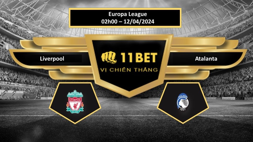 11BET Tip bóng đá Liverpool vs Atalanta, hôm nay 12/04/2024